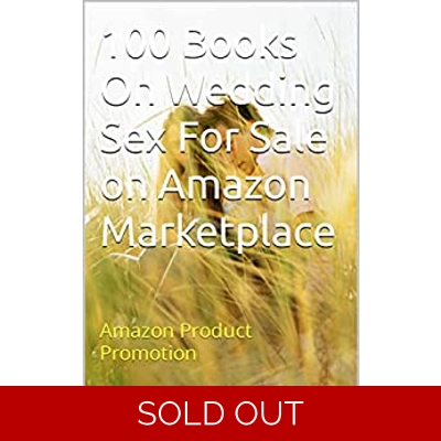 100 Books On Wedding Sex For Sale on Amazon Marketplace: Amazon Product Promotion (Amazon Book Promotion 52) Kindle Edition by Amina Ijaz (Author)